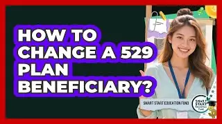 How To Change A 529 Plan Beneficiary?