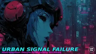 2100.&Xi; &mdash; URBAN SIGNAL FAILURE &mdash; Cyberpunk Darkwave / Minimal Synth Album | Deep Space Relay FM