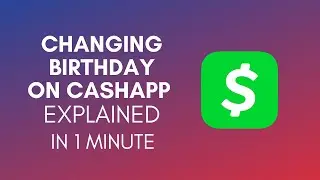 How To Change Your Birthday On Cash App In 2024?