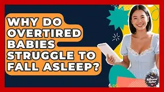Why Do Overtired Babies Struggle To Fall Asleep? - The Millennial Mother
