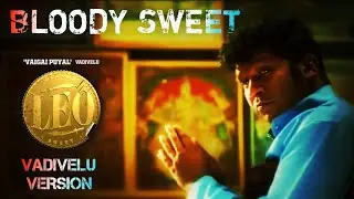 LEO - Bloody Sweet (Vadivelu Version) | Vaigai Puyal Vadivelu | #SmashupStudios