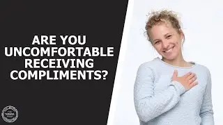 Are You Uncomfortable Receiving Compliments?