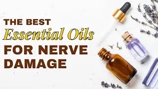 Top 5 Essential Oils for Nerve Damage Relief and Healing | Nerve Regeneration