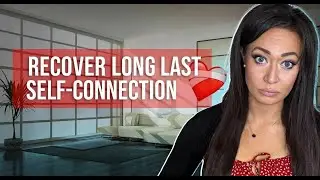 Fearful Avoidant | Recover Long Lost Self Connection