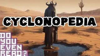 Cyclonopedia - Do You Even Read?