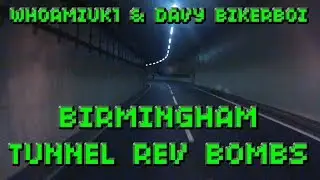 BIRMINGHAM TUNNEL REV BOMBS - WHOAMIUK1 & Davy BikerBoi