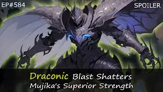 EP#584 | Draconic Blast Shatters Mujika's Superior Strength | Spoiler