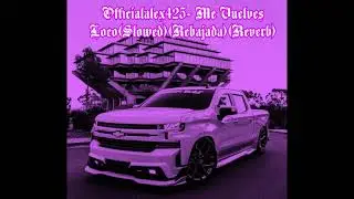 Officialalex425- Me Vuelves Loco(Slowed)(Rebajada)(Reverb)