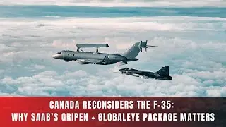 Canada’s Fighter Decision: F-35 Fleet Under Review as Saab Pitches Gripen + GlobalEye