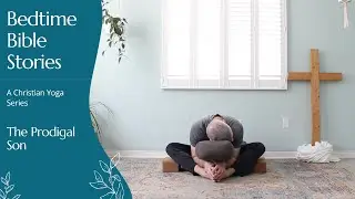 Christian Yoga Bedtime Bible Story - The Prodigal Son