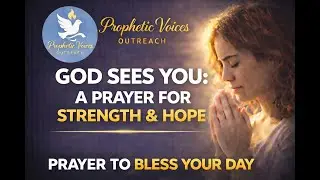 God Sees You | A Prayer for Strength and Hope @propheticVoicesOutreach #FaithOverFear #HopeInGod