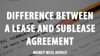 Difference Between a Lease And Sublease Agreement