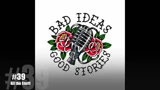 Bad Ideas, Good Stories Podcast #39, 