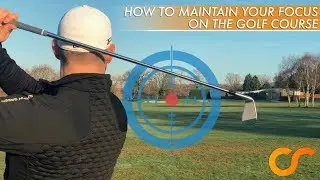 HOW TO MAINTAIN FOCUS ON THE GOLF COURSE