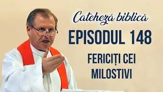 Cateheză biblică cu Pr Marcelin Rotaru - Episodul 148 - Fericiti cei milostivi