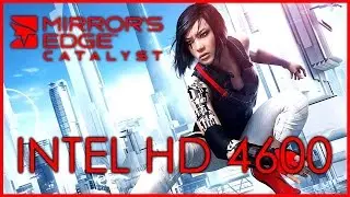 Intel HD 4600 Gaming | Mirror's Edge Catalyst Gameplay & Frame Rate