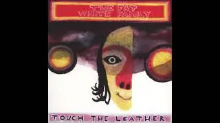 Fat White Family - Touch The Leather 7' (2014) FULL SINGLE