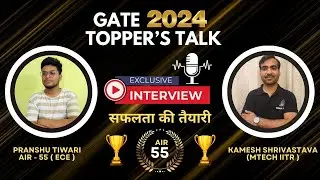 AIR - 55 ( ECE ) | Pranshu Tiwari | GATE 2024 Topper Talk | Kamesh Shrivastava