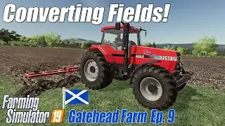 Gatehead Farm Ep.9 | MOAR Crop Fields | Farming Simulator 19