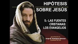 Hipótesis sobre Jesús - 5/7. Las fuentes cristianas. Los Evangelios.