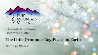 The Little Drummer Boy/Peace on Earth- arr. by Jay Althouse- Ruby Mountain Voices