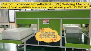 Custom Expanded Polyethylene (EPE) Foam Welding Machine | Automatic Foam Welder