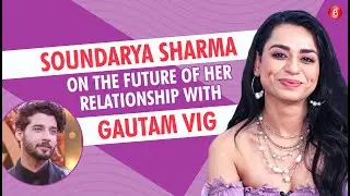 Soundarya Sharma on RELATIONSHIP with Gautam Vig, Manya's comments, unfair eviction, Shalin, Sajid