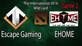 Escape Gaming vs EHOME The International 2016 Wild Card Game 2 [9 min Top Replay] RU
