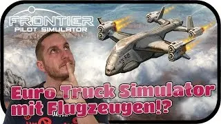 Euro Truck Simulator mit Flugzeugen!? - FRONTIER PILOT SIMULATOR ★ Alpha Gameplay preview Deutsch