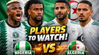 Nigeria vs Algeria | Top players to watch 👀