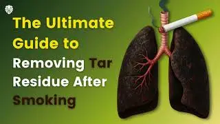 The Ultimate Guide to Removing Tar Residue After Smoking| Healeo Nutrition PODCAST