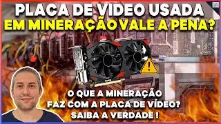 VALE A PENA COMPRAR UMA PLACA DE VIDEO SENDO USADA EM MINERA&Ccedil;&Atilde;O EM 2024 2025 ?