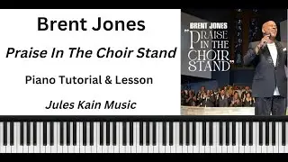 Brent Jones - Praise In The Choir Stand - Piano Tutorial