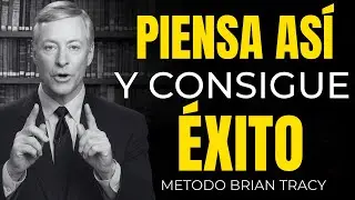 Piensa As&iacute; y Lo Consigues &iexcl;&Eacute;xito y Abundancia Ahora! | Brian Tracy