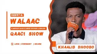 Heesta: Walaac  | Xasuusta: Maxamed Mooge | Codka: Khaalid Dhoobo | Qaaci Show 2022