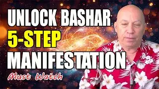 Bashar's Ultimate Guide to The 5-Part Manifestation Formula