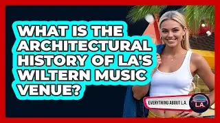 What Is The Architectural History Of LA's Wiltern Music Venue? - Everything About LA