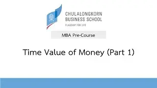 Chula MBA pre-course: Time Value of Money (part 1)