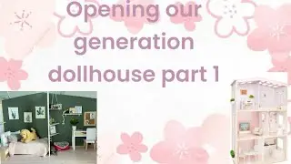 Unboxing our generation doll house part.1