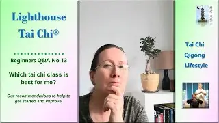 Which Tai Chi Class is Best for Me? Beginners Q&A No 13 with Lighthouse Tai Chi & Qigong&reg;