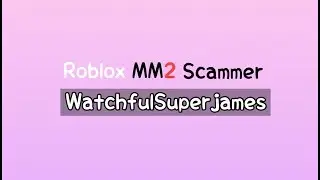 WatchfulSuperJames Murder Mystery 2 Scammer