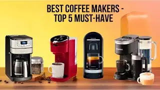 2026&rsquo;s Best Coffee Makers &ndash; Top 5 Must Have Models