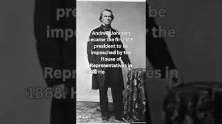 Andrew Johnson, the first to be impeached