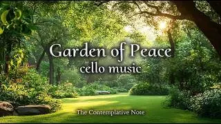 Like a Memory in the Garden 🌿Soothing Cello Music for Relaxation, Stress Relief & Peaceful Morning