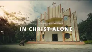 In Christ Alone | Rev.Fr (Dr) Stephen Touthang |