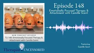 Emotionally Focused Therapy & Attachment with Camille Scent