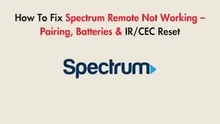 How To Fix Spectrum Remote Not Working &ndash; Pairing, Batteries & IR/CEC Reset