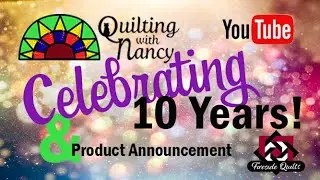 Quilting with Nancy - 10 Years Old!!  And Introducing my New Ruler!