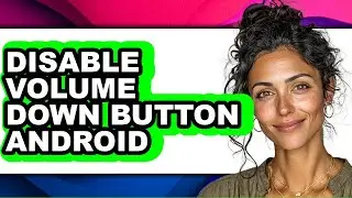 How to Disable Volume Down Button Android - Easy Guide