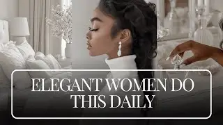 15 Micro Habits of Elegant & Classy Women | Elegance, Poise & Grace